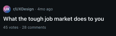 Reddit post from r/UXDesign titled 'What the tough job market does to you,' 45 votes, 28 comments
